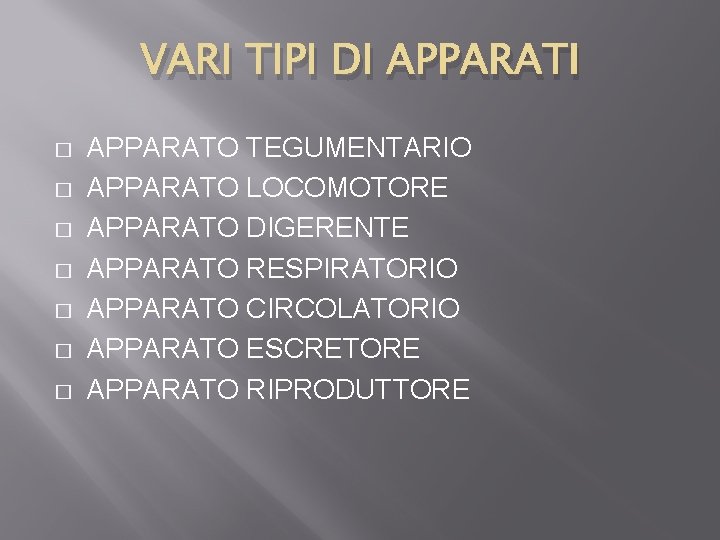 VARI TIPI DI APPARATI � � � � APPARATO TEGUMENTARIO APPARATO LOCOMOTORE APPARATO DIGERENTE