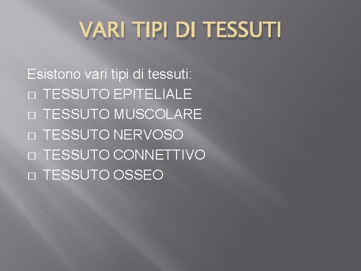 VARI TIPI DI TESSUTI Esistono vari tipi di tessuti: � TESSUTO EPITELIALE � TESSUTO