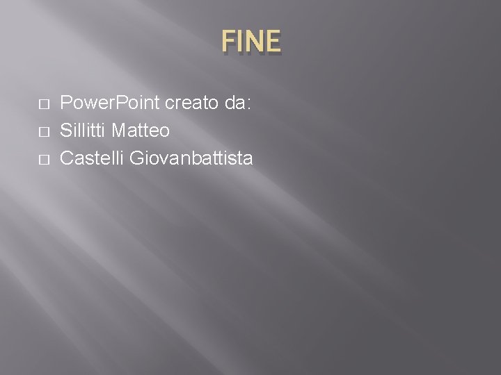 FINE � � � Power. Point creato da: Sillitti Matteo Castelli Giovanbattista 