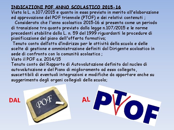 INDICAZIONI POF ANNO SCOLASTICO 2015 -16 Vista la L. n. 107/2015 e quanto in