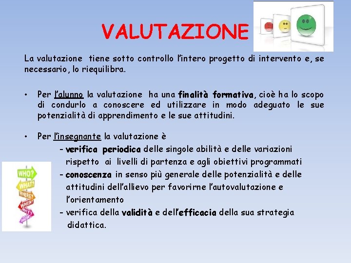 VALUTAZIONE La valutazione tiene sotto controllo l’intero progetto di intervento e, se necessario, lo