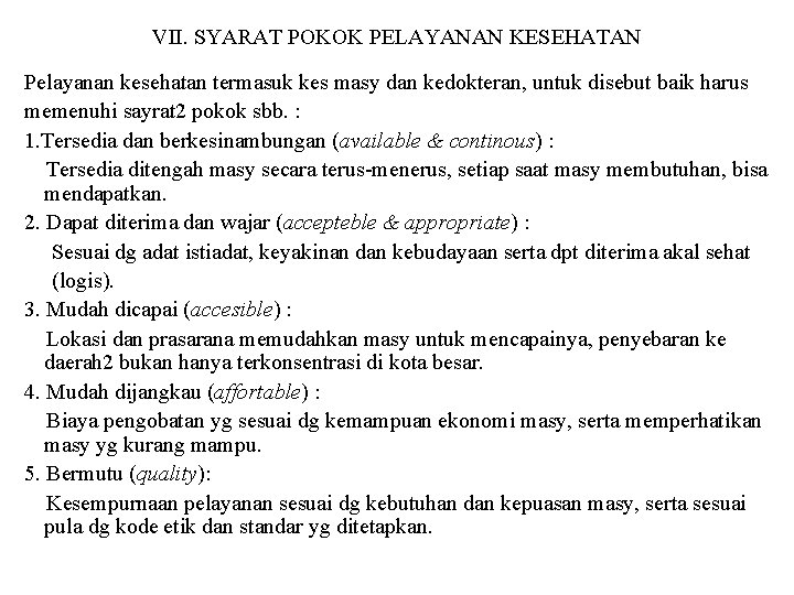 VII. SYARAT POKOK PELAYANAN KESEHATAN Pelayanan kesehatan termasuk kes masy dan kedokteran, untuk disebut VII. SYARAT POKOK PELAYANAN KESEHATAN Pelayanan kesehatan termasuk kes masy dan kedokteran, untuk disebut