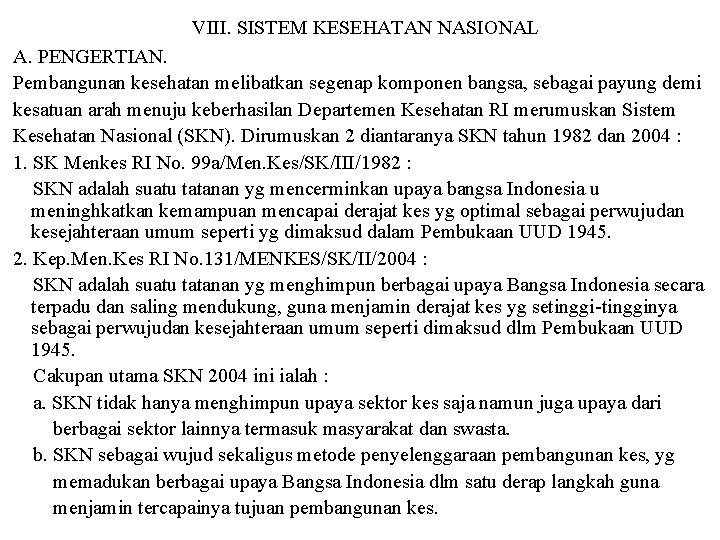 VIII. SISTEM KESEHATAN NASIONAL A. PENGERTIAN. Pembangunan kesehatan melibatkan segenap komponen bangsa, sebagai payung VIII. SISTEM KESEHATAN NASIONAL A. PENGERTIAN. Pembangunan kesehatan melibatkan segenap komponen bangsa, sebagai payung