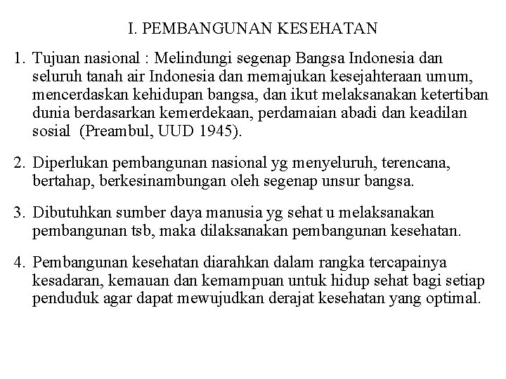 I. PEMBANGUNAN KESEHATAN 1. Tujuan nasional : Melindungi segenap Bangsa Indonesia dan seluruh tanah I. PEMBANGUNAN KESEHATAN 1. Tujuan nasional : Melindungi segenap Bangsa Indonesia dan seluruh tanah