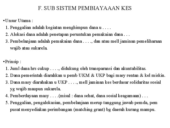 F. SUB SISTEM PEMBIAYAAAN KES • Unsur Utama : 1. Penggalian adalah kegiatan menghimpun F. SUB SISTEM PEMBIAYAAAN KES • Unsur Utama : 1. Penggalian adalah kegiatan menghimpun