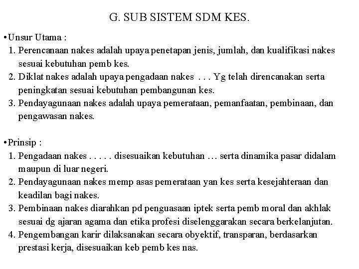 G. SUB SISTEM SDM KES. • Unsur Utama : 1. Perencanaan nakes adalah upaya G. SUB SISTEM SDM KES. • Unsur Utama : 1. Perencanaan nakes adalah upaya