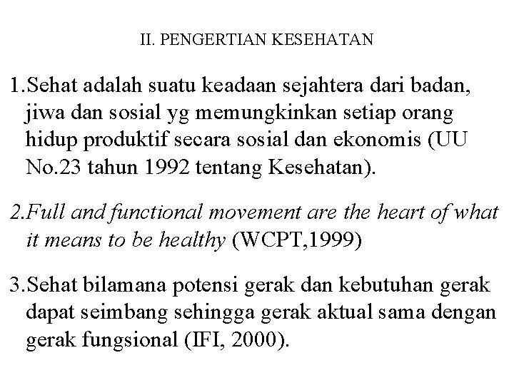 II. PENGERTIAN KESEHATAN 1. Sehat adalah suatu keadaan sejahtera dari badan, jiwa dan sosial II. PENGERTIAN KESEHATAN 1. Sehat adalah suatu keadaan sejahtera dari badan, jiwa dan sosial