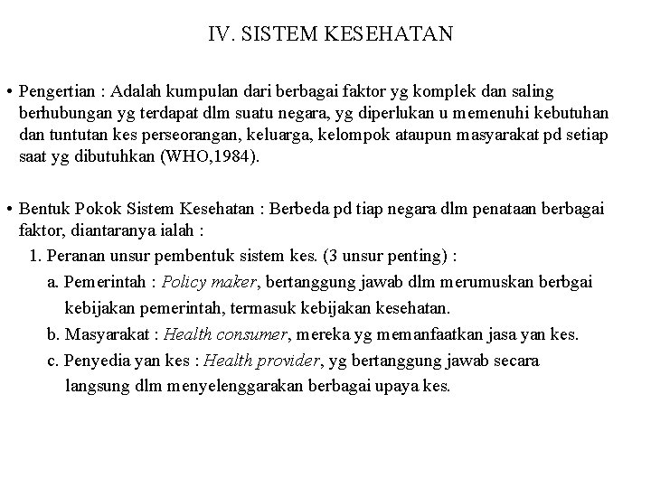 IV. SISTEM KESEHATAN • Pengertian : Adalah kumpulan dari berbagai faktor yg komplek dan IV. SISTEM KESEHATAN • Pengertian : Adalah kumpulan dari berbagai faktor yg komplek dan
