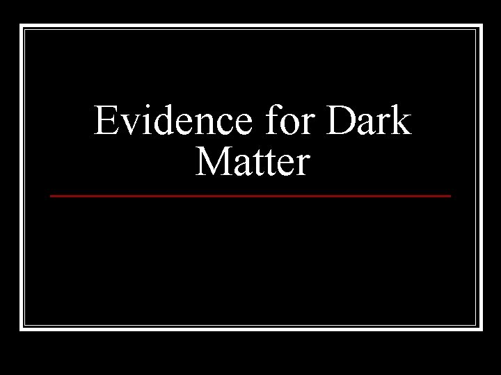Evidence for Dark Matter 