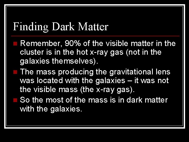 Finding Dark Matter Remember, 90% of the visible matter in the cluster is in