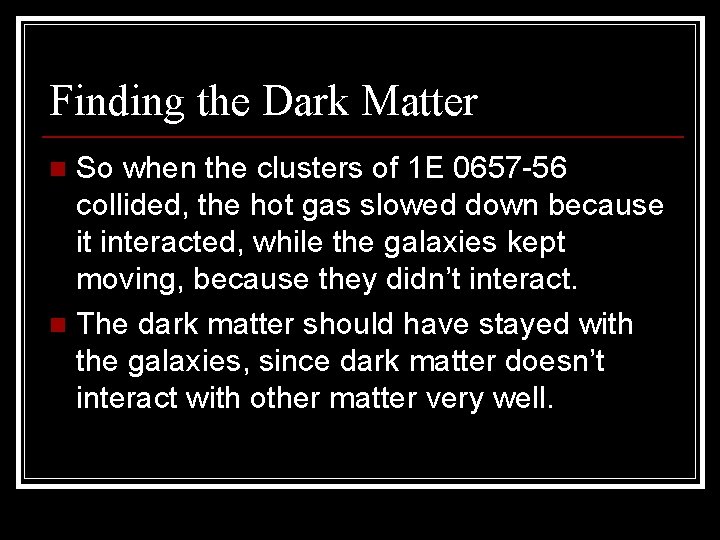 Finding the Dark Matter So when the clusters of 1 E 0657 -56 collided,