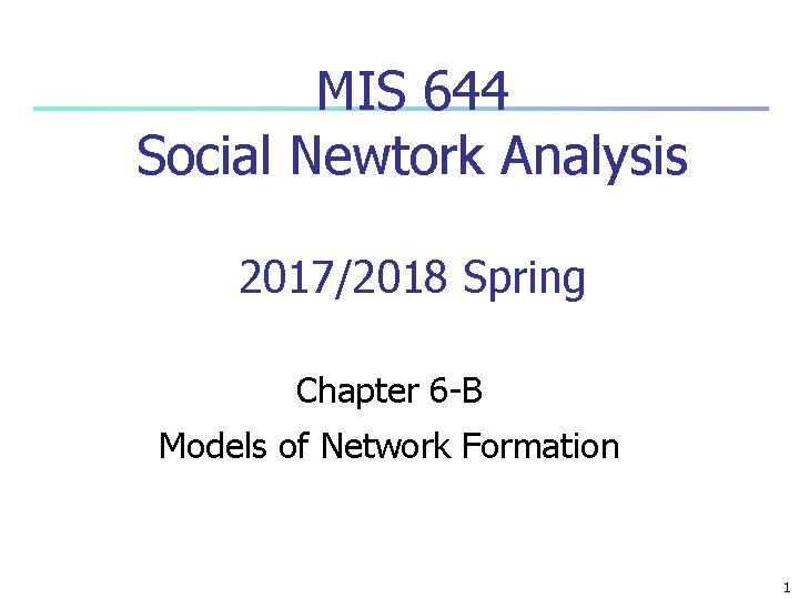 MIS 644 Social Newtork Analysis 2017/2018 Spring Chapter 6 -B Models of Network Formation