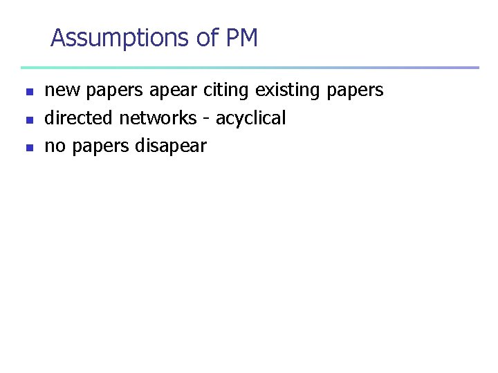 Assumptions of PM n new papers apear citing existing papers directed networks - acyclical