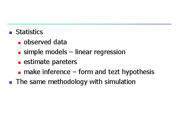 n n Statistics n observed data n simple models – linear regression n estimate