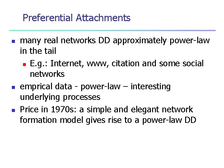 Preferential Attachments n n n many real networks DD approximately power-law in the tail