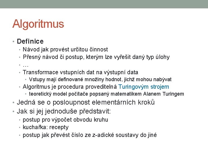 Algoritmus • Definice • Návod jak provést určitou činnost • Přesný návod či postup,