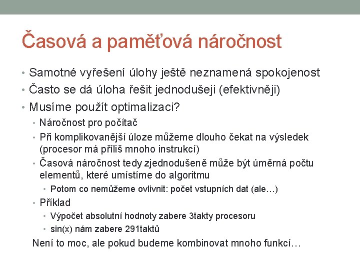 Časová a paměťová náročnost • Samotné vyřešení úlohy ještě neznamená spokojenost • Často se