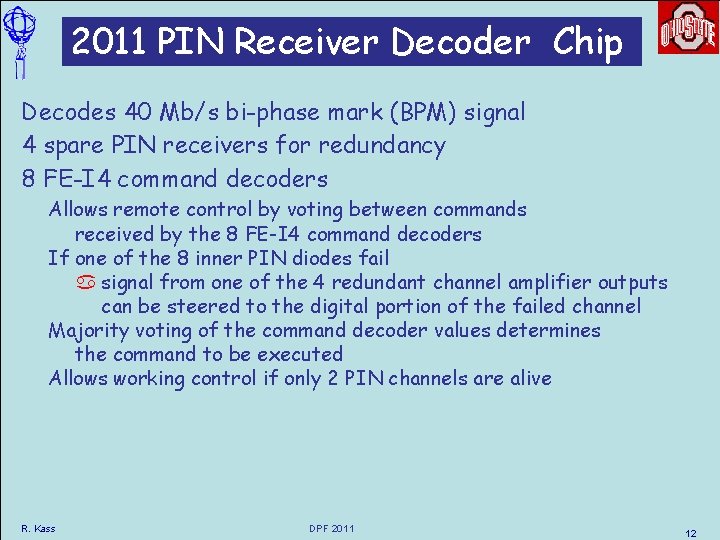2011 PIN Receiver Decoder Chip Decodes 40 Mb/s bi-phase mark (BPM) signal 4 spare 2011 PIN Receiver Decoder Chip Decodes 40 Mb/s bi-phase mark (BPM) signal 4 spare