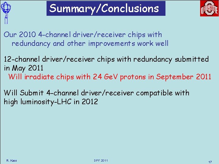 Summary/Conclusions Our 2010 4 -channel driver/receiver chips with redundancy and other improvements work well Summary/Conclusions Our 2010 4 -channel driver/receiver chips with redundancy and other improvements work well