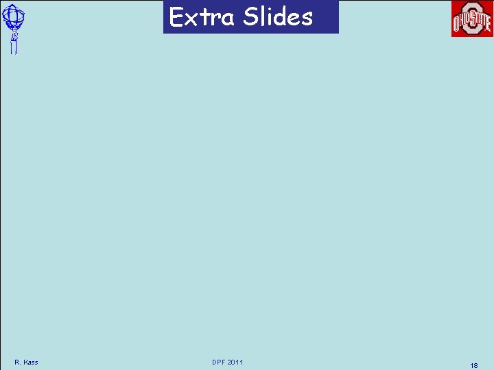 Extra Slides R. Kass DPF 2011 18 Extra Slides R. Kass DPF 2011 18