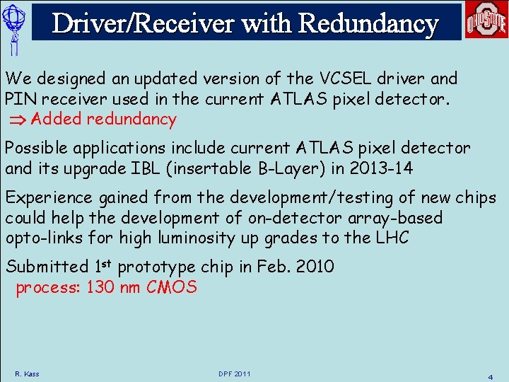 Driver/Receiver with Redundancy We designed an updated version of the VCSEL driver and PIN Driver/Receiver with Redundancy We designed an updated version of the VCSEL driver and PIN