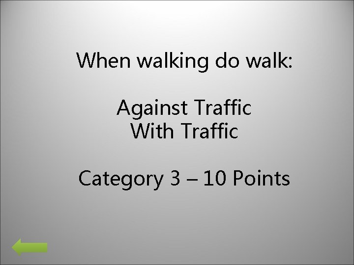 When walking do walk: Against Traffic With Traffic Category 3 – 10 Points 