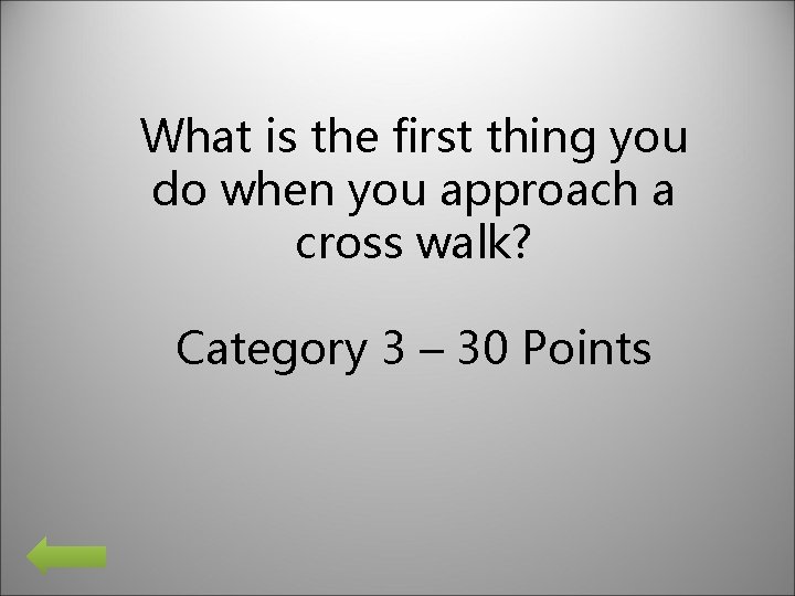 What is the first thing you do when you approach a cross walk? Category