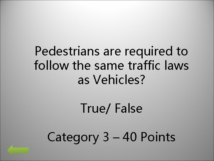 Pedestrians are required to follow the same traffic laws as Vehicles? True/ False Category