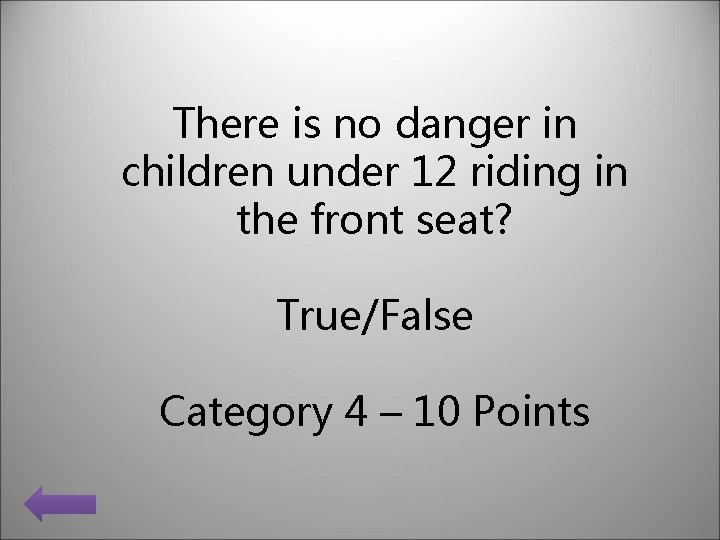 There is no danger in children under 12 riding in the front seat? True/False