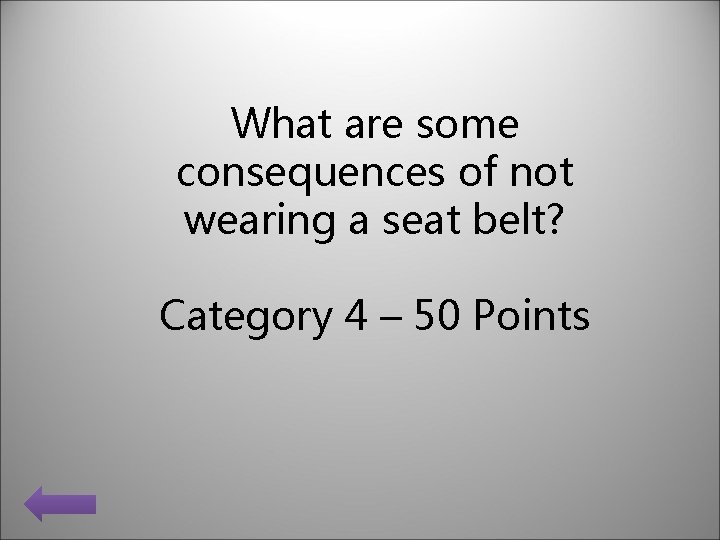 What are some consequences of not wearing a seat belt? Category 4 – 50