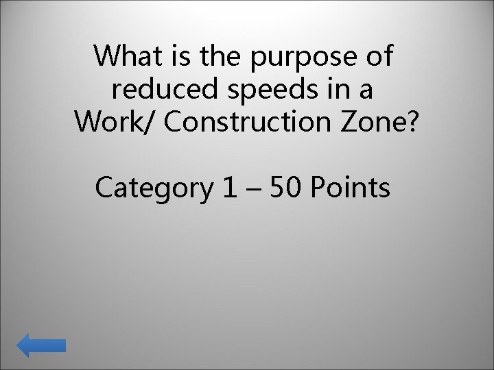 What is the purpose of reduced speeds in a Work/ Construction Zone? Category 1