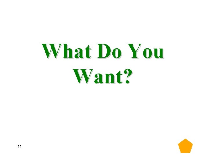 What Do You Want? 11 What Do You Want? 11