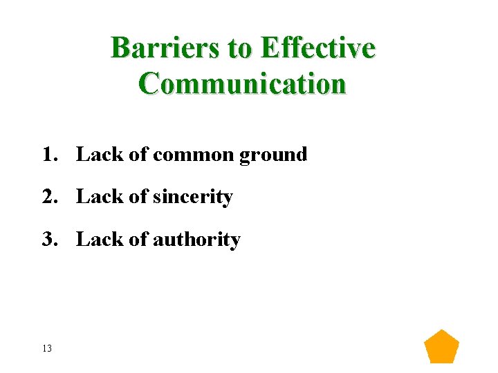 Barriers to Effective Communication 1. Lack of common ground 2. Lack of sincerity 3. Barriers to Effective Communication 1. Lack of common ground 2. Lack of sincerity 3.