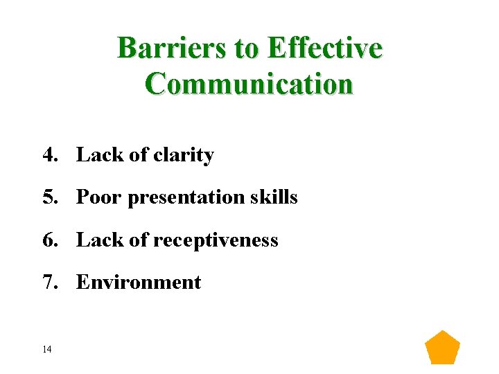 Barriers to Effective Communication 4. Lack of clarity 5. Poor presentation skills 6. Lack Barriers to Effective Communication 4. Lack of clarity 5. Poor presentation skills 6. Lack