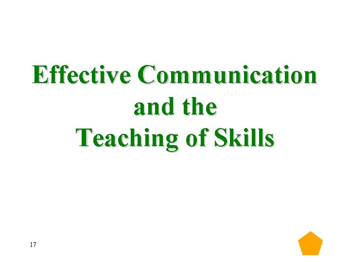 Effective Communication and the Teaching of Skills 17 Effective Communication and the Teaching of Skills 17
