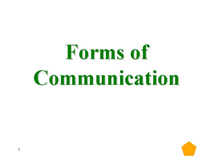 Forms of Communication 1 Forms of Communication 1