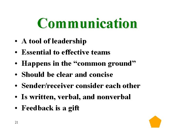 Communication • • 21 A tool of leadership Essential to effective teams Happens in Communication • • 21 A tool of leadership Essential to effective teams Happens in