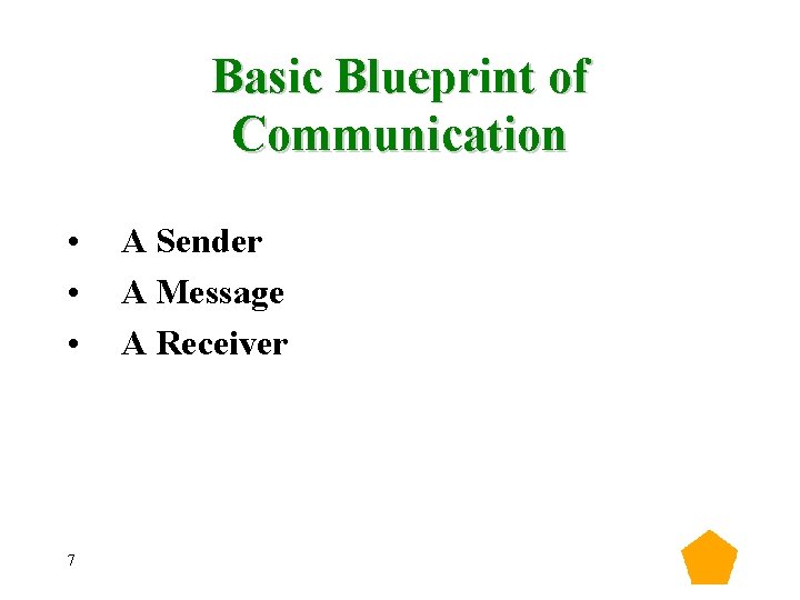 Basic Blueprint of Communication • • • 7 A Sender A Message A Receiver Basic Blueprint of Communication • • • 7 A Sender A Message A Receiver
