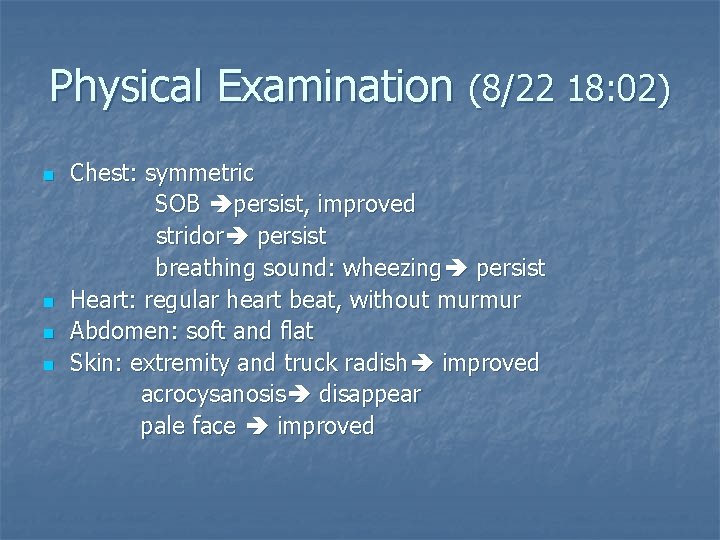 Physical Examination (8/22 18: 02) n n Chest: symmetric SOB persist, improved stridor persist