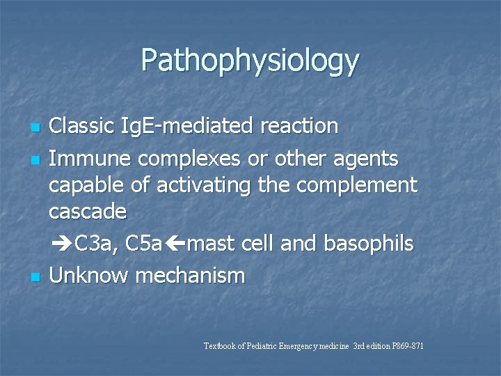 Pathophysiology n n n Classic Ig. E-mediated reaction Immune complexes or other agents capable