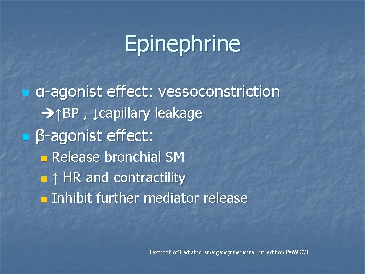 Epinephrine n α-agonist effect: vessoconstriction ↑BP , ↓capillary leakage n β-agonist effect: Release bronchial