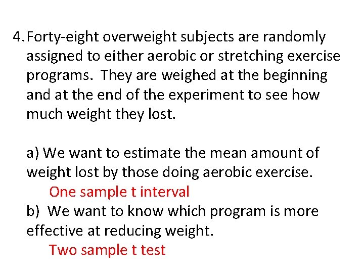 4. Forty-eight overweight subjects are randomly assigned to either aerobic or stretching exercise programs.
