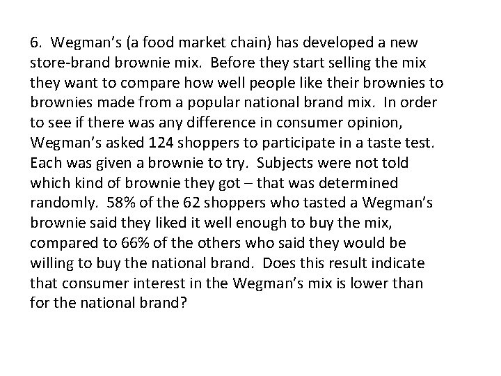 6. Wegman’s (a food market chain) has developed a new store-brand brownie mix. Before