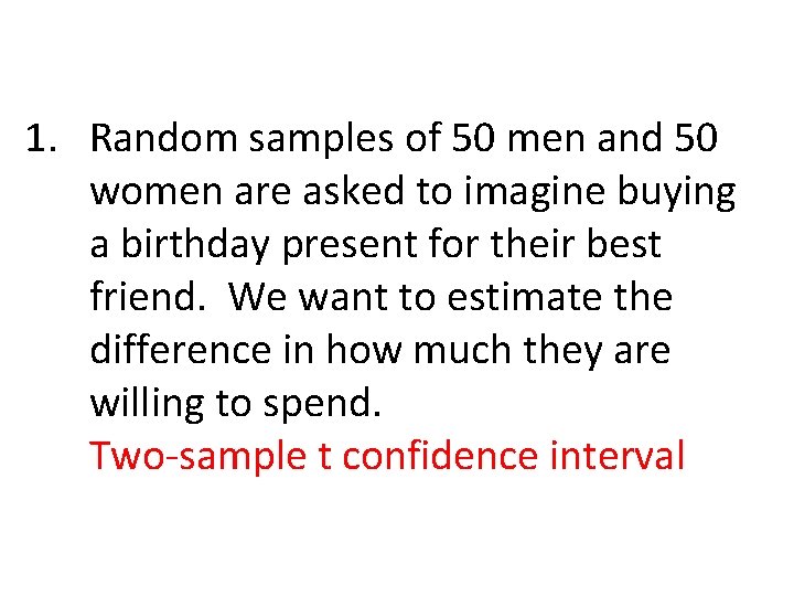 1. Random samples of 50 men and 50 women are asked to imagine buying