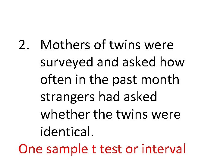 2. Mothers of twins were surveyed and asked how often in the past month