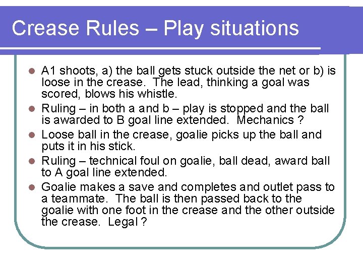Crease Rules – Play situations l l l A 1 shoots, a) the ball