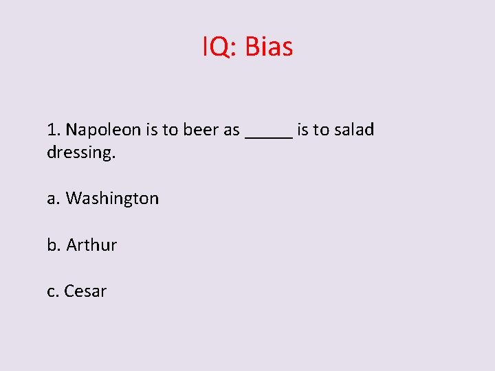 IQ: Bias 1. Napoleon is to beer as _____ is to salad dressing. a.