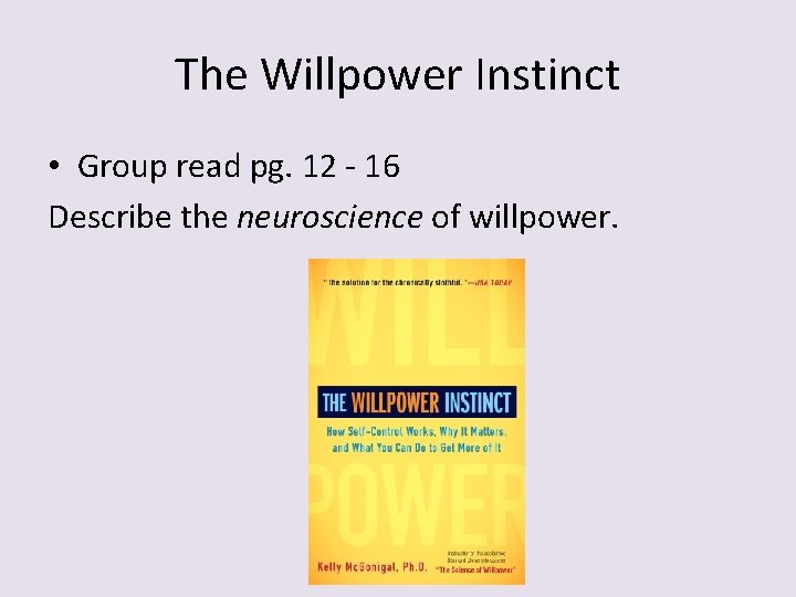 The Willpower Instinct • Group read pg. 12 - 16 Describe the neuroscience of
