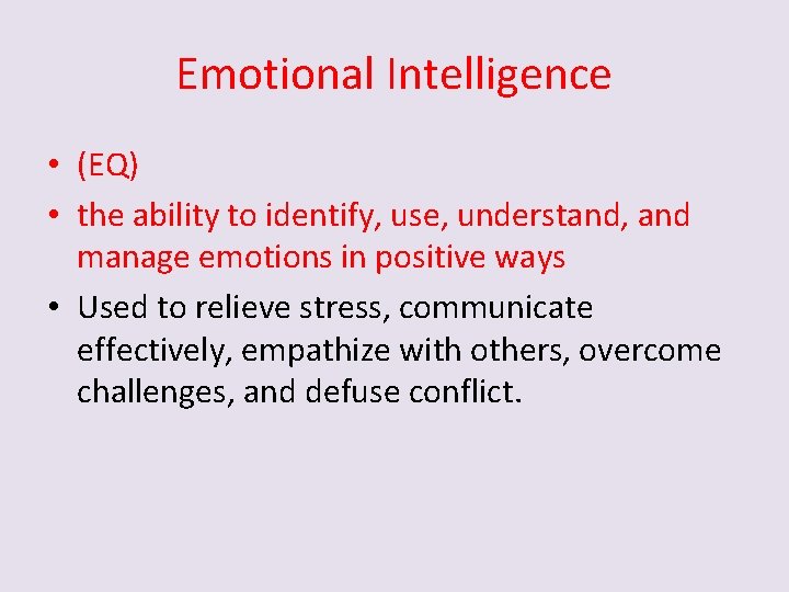 Emotional Intelligence • (EQ) • the ability to identify, use, understand, and manage emotions