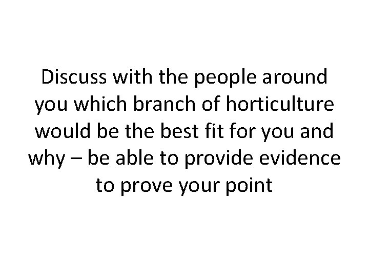 Discuss with the people around you which branch of horticulture would be the best